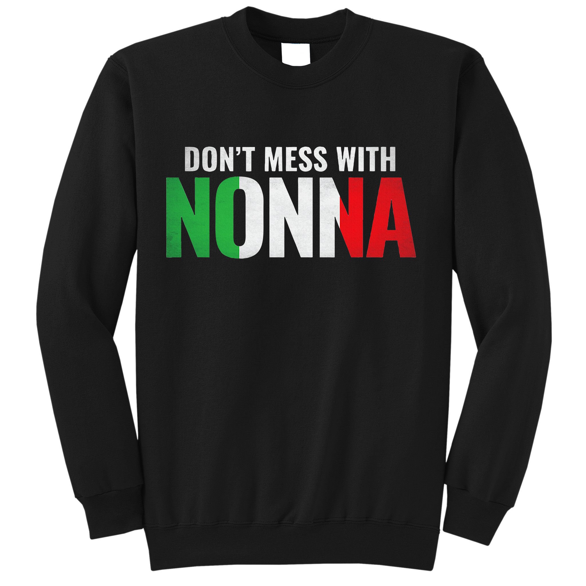 DonT Mess With Nonna Italian Grandma Sweatshirt