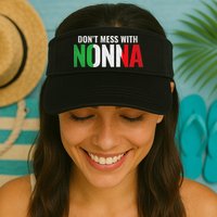 DonT Mess With Nonna Italian Grandma Visor