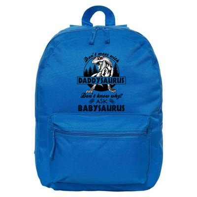 DonT Mess With Daddysaurus DonT Know Why Ask Saurus Gift 16 in Basic Backpack