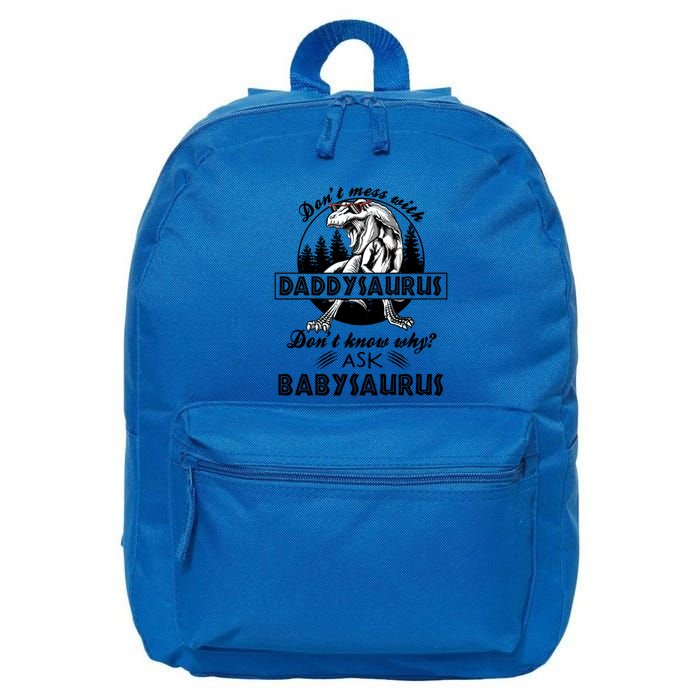 DonT Mess With Daddysaurus DonT Know Why Ask Saurus Gift 16 in Basic Backpack