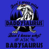 DonT Mess With Daddysaurus DonT Know Why Ask Saurus Gift 16 in Basic Backpack