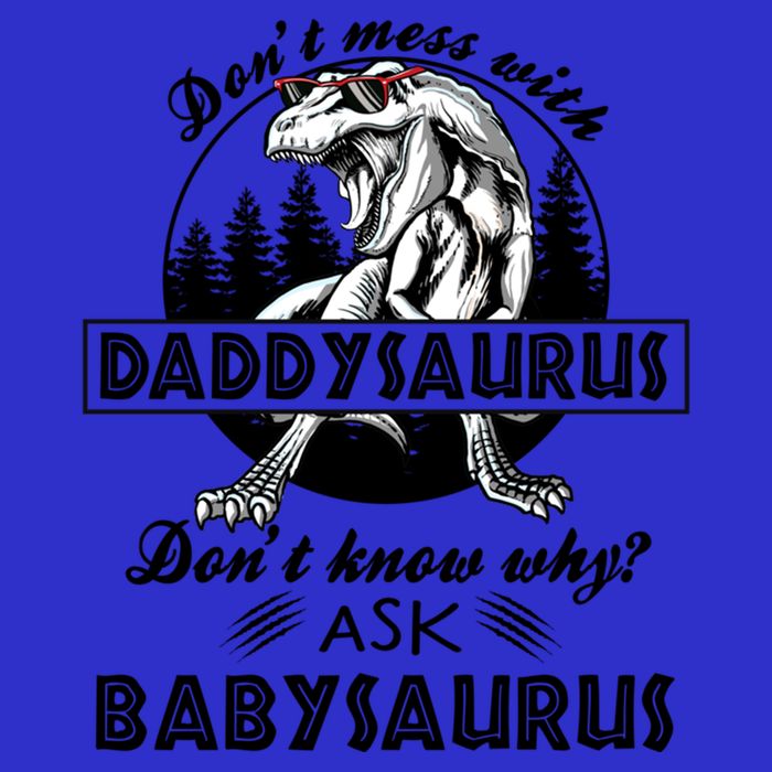 DonT Mess With Daddysaurus DonT Know Why Ask Saurus Gift 16 in Basic Backpack