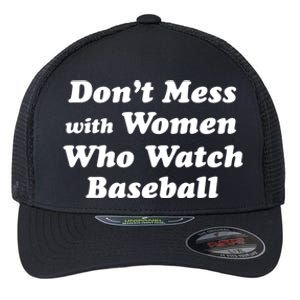 Don't Mess With Who Watch Baseball Cool Gift Fun Baseball Mom Cool Gift Flexfit Unipanel Trucker Cap