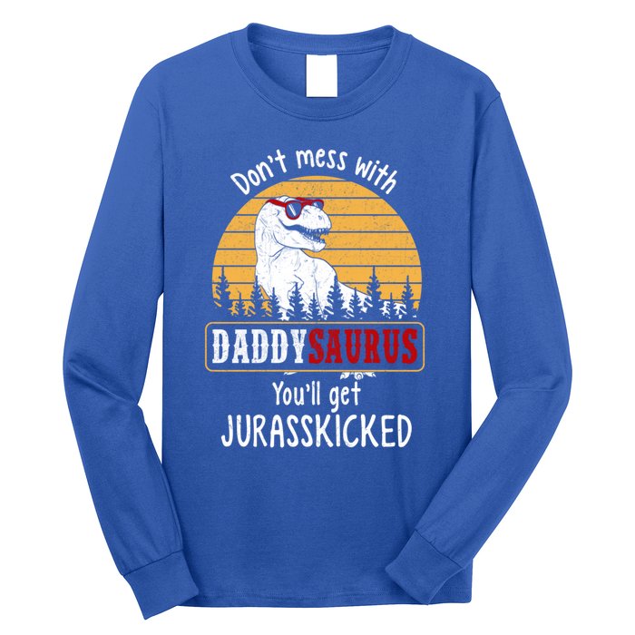 DonT Mess With Daddysaurus Get Jurasskicked Gift Long Sleeve Shirt