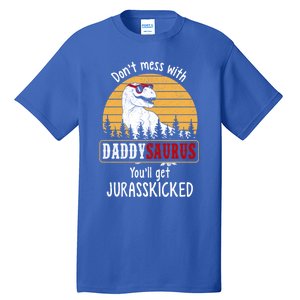 DonT Mess With Daddysaurus Get Jurasskicked Gift Tall T-Shirt