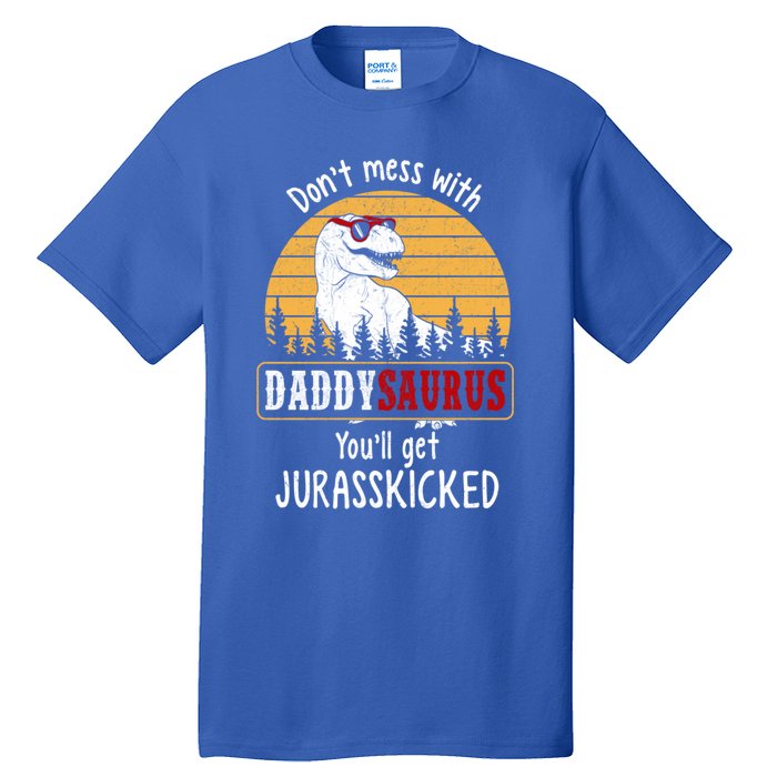 DonT Mess With Daddysaurus Get Jurasskicked Gift Tall T-Shirt