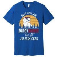 DonT Mess With Daddysaurus Get Jurasskicked Gift Premium T-Shirt