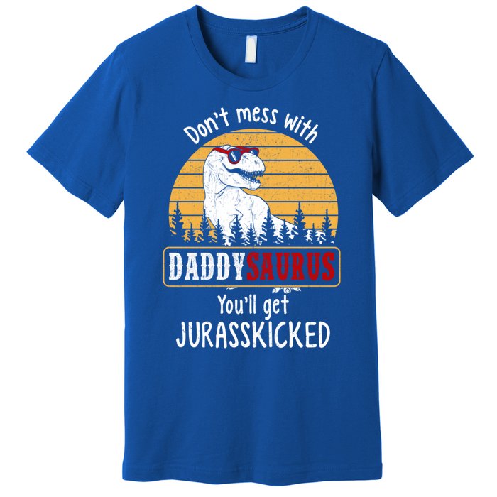 DonT Mess With Daddysaurus Get Jurasskicked Gift Premium T-Shirt