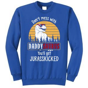 DonT Mess With Daddysaurus Get Jurasskicked Gift Tall Sweatshirt