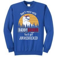 DonT Mess With Daddysaurus Get Jurasskicked Gift Tall Sweatshirt