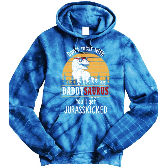 DonT Mess With Daddysaurus Get Jurasskicked Gift Tie Dye Hoodie