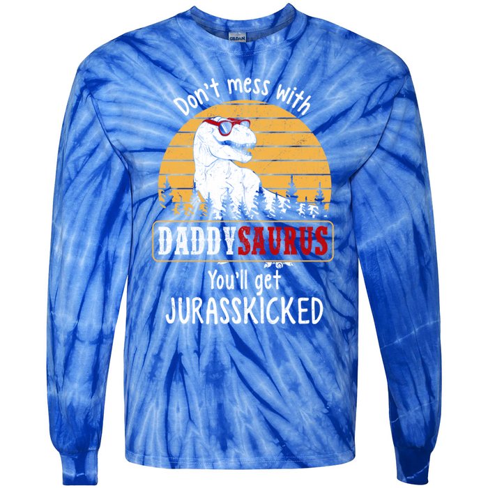 DonT Mess With Daddysaurus Get Jurasskicked Gift Tie-Dye Long Sleeve Shirt