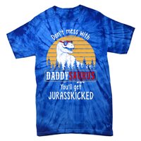 DonT Mess With Daddysaurus Get Jurasskicked Gift Tie-Dye T-Shirt