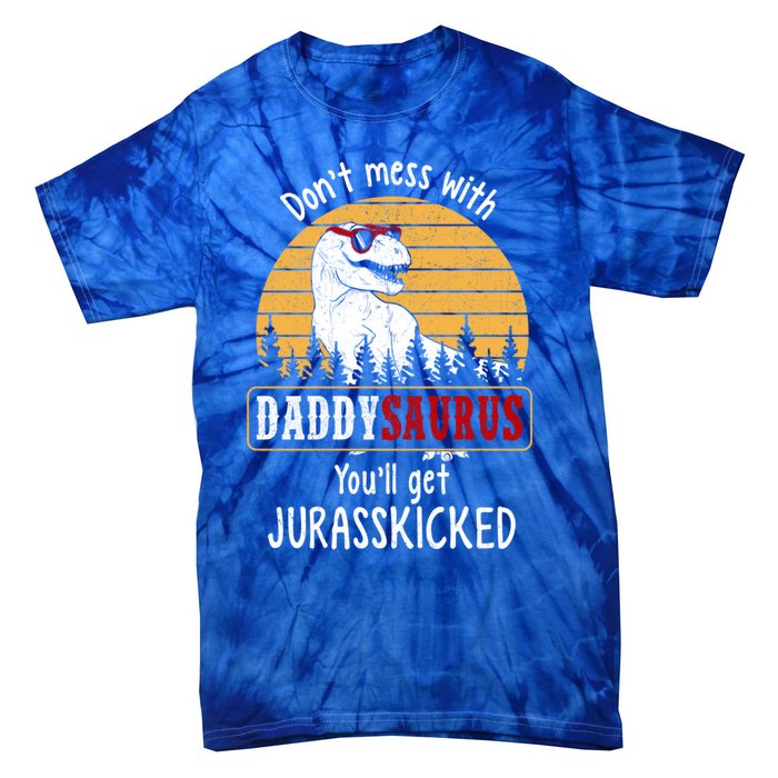 DonT Mess With Daddysaurus Get Jurasskicked Gift Tie-Dye T-Shirt