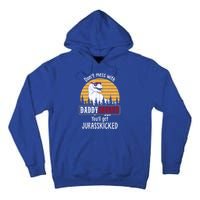 DonT Mess With Daddysaurus Get Jurasskicked Gift Tall Hoodie