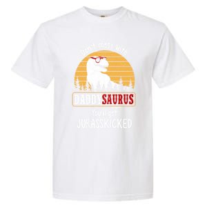 DonT Mess With Daddysaurus Get Jurasskicked Gift Garment-Dyed Heavyweight T-Shirt