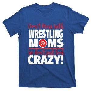 Don't Mess With Wrestling Moms Gift Crazy Wrestling Mom Great Gift T-Shirt