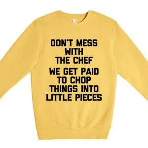 Dont Mess With The Chef Great Gift Funny Cooking Food Chef Gift Premium Crewneck Sweatshirt