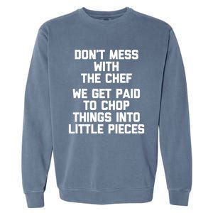 Dont Mess With The Chef Great Gift Funny Cooking Food Chef Gift Garment-Dyed Sweatshirt