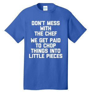 Dont Mess With The Chef Great Gift Funny Cooking Food Chef Gift Tall T-Shirt