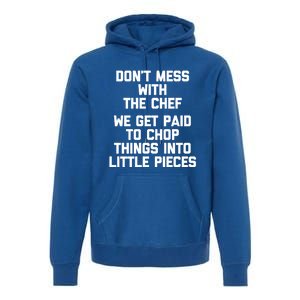 Dont Mess With The Chef Great Gift Funny Cooking Food Chef Gift Premium Hoodie