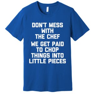 Dont Mess With The Chef Great Gift Funny Cooking Food Chef Gift Premium T-Shirt