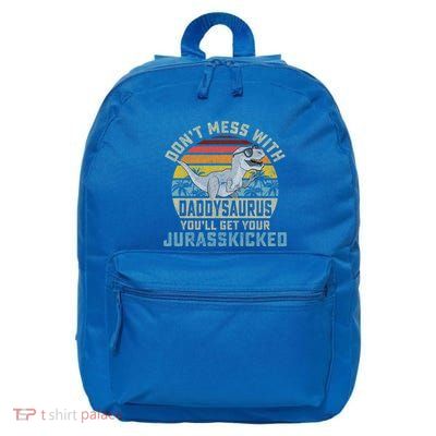 DonT Mess With Daddysaurus YouLl Get Jurasskicked Daddy Funny Gift 16 in Basic Backpack