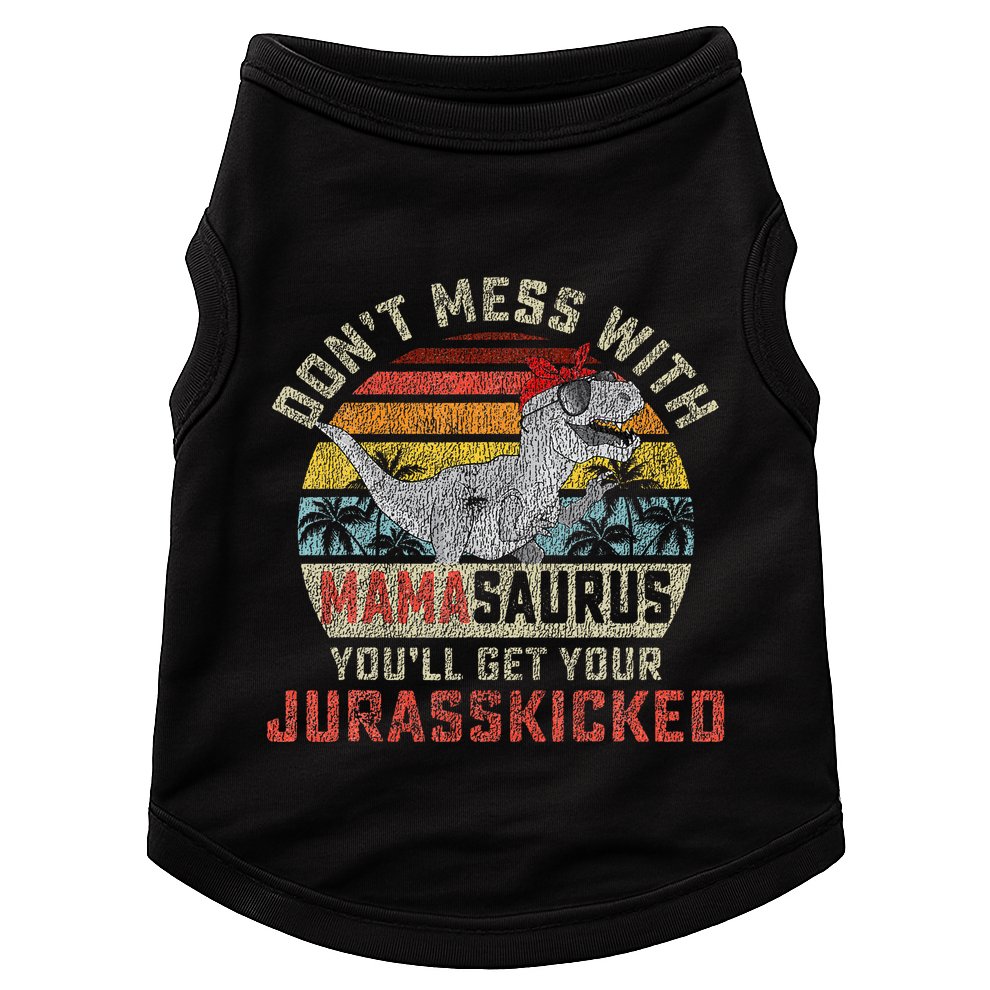 Dont Mess With Mamasaurus Youll Get Jurasskicked Doggie Tank