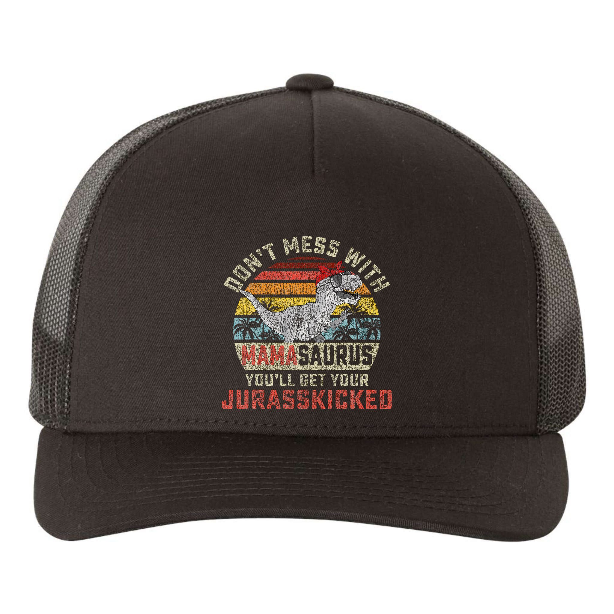 Dont Mess With Mamasaurus Youll Get Jurasskicked Yupoong Adult 5-Panel Trucker Hat