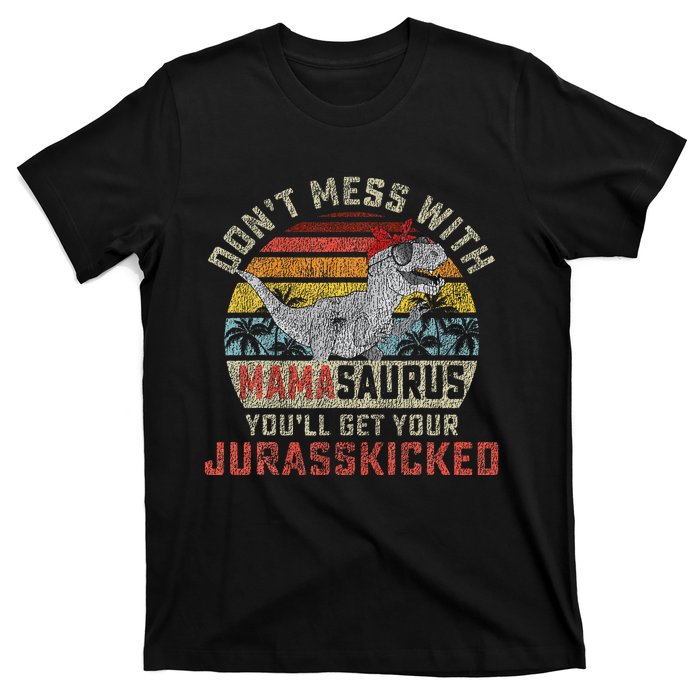 Dont Mess With Mamasaurus Youll Get Jurasskicked T-Shirt