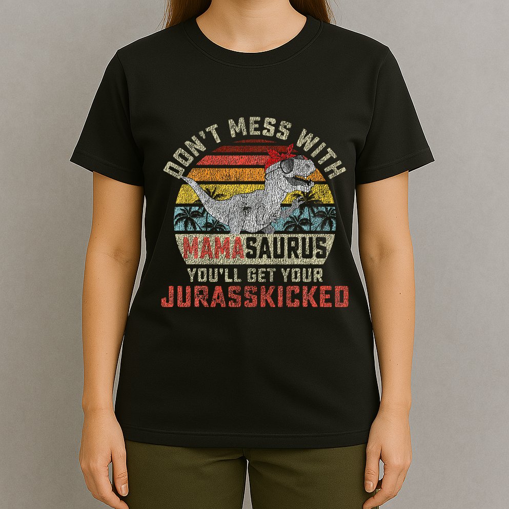 Dont Mess With Mamasaurus Youll Get Jurasskicked T-Shirt