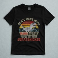 Dont Mess With Mamasaurus Youll Get Jurasskicked T-Shirt