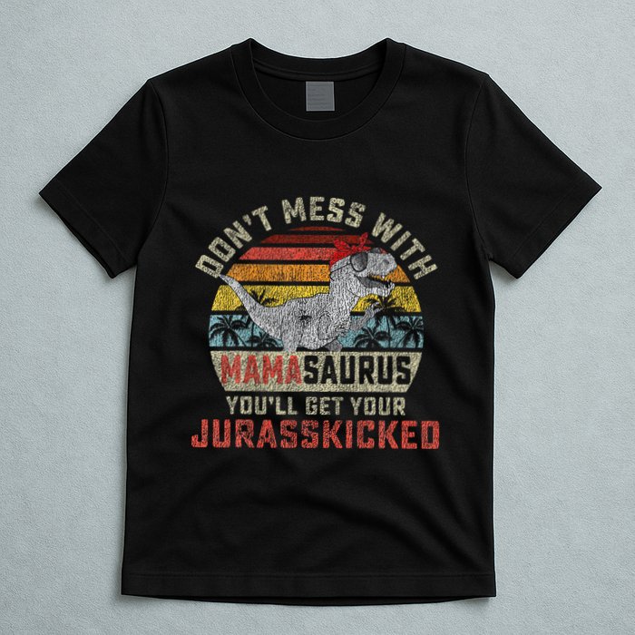 Dont Mess With Mamasaurus Youll Get Jurasskicked T-Shirt