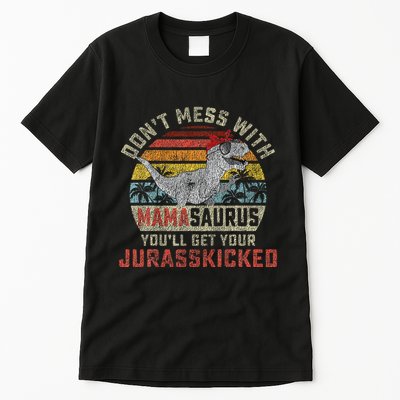 Dont Mess With Mamasaurus Youll Get Jurasskicked Tall T-Shirt