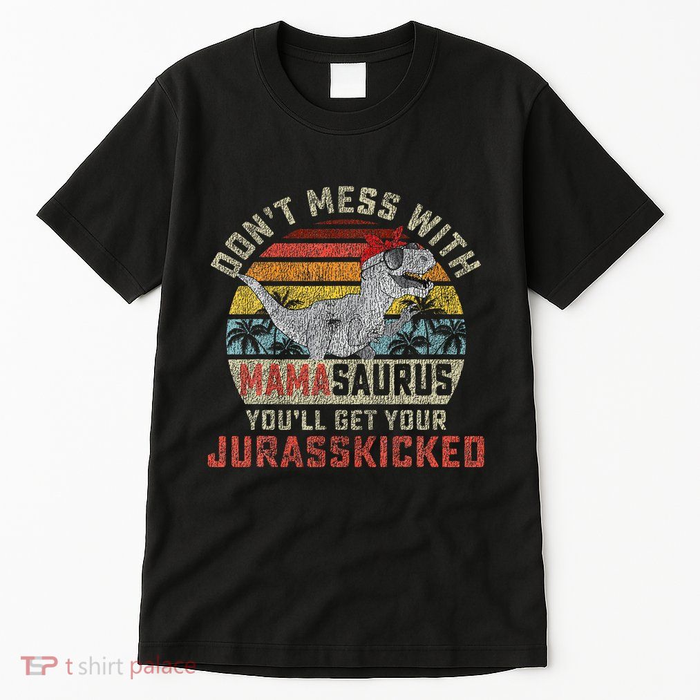 Dont Mess With Mamasaurus Youll Get Jurasskicked Tall T-Shirt