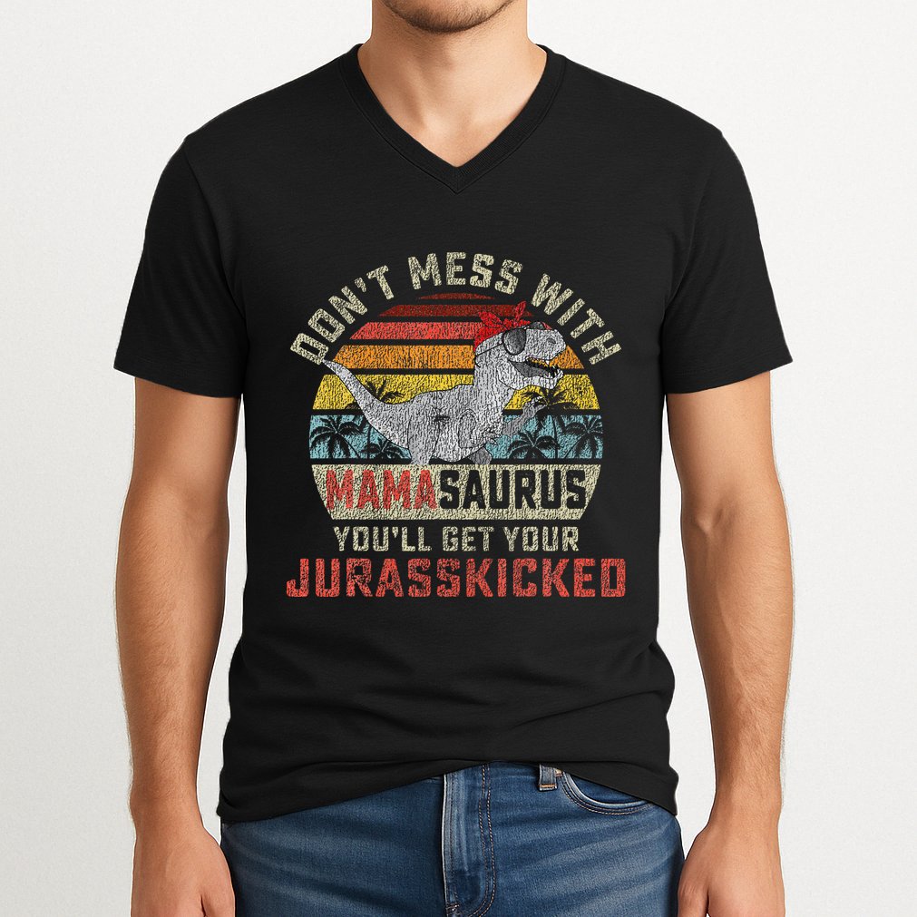 Dont Mess With Mamasaurus Youll Get Jurasskicked V-Neck T-Shirt