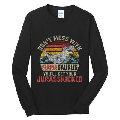 Dont Mess With Mamasaurus Youll Get Jurasskicked Tall Long Sleeve T-Shirt