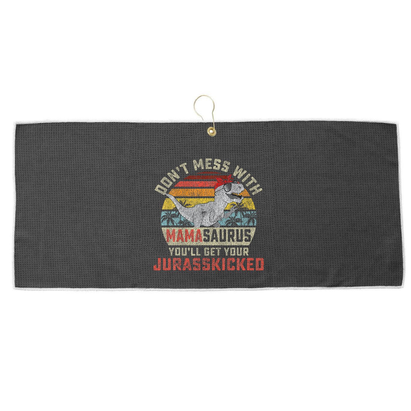 Dont Mess With Mamasaurus Youll Get Jurasskicked Large Microfiber Waffle Golf Towel