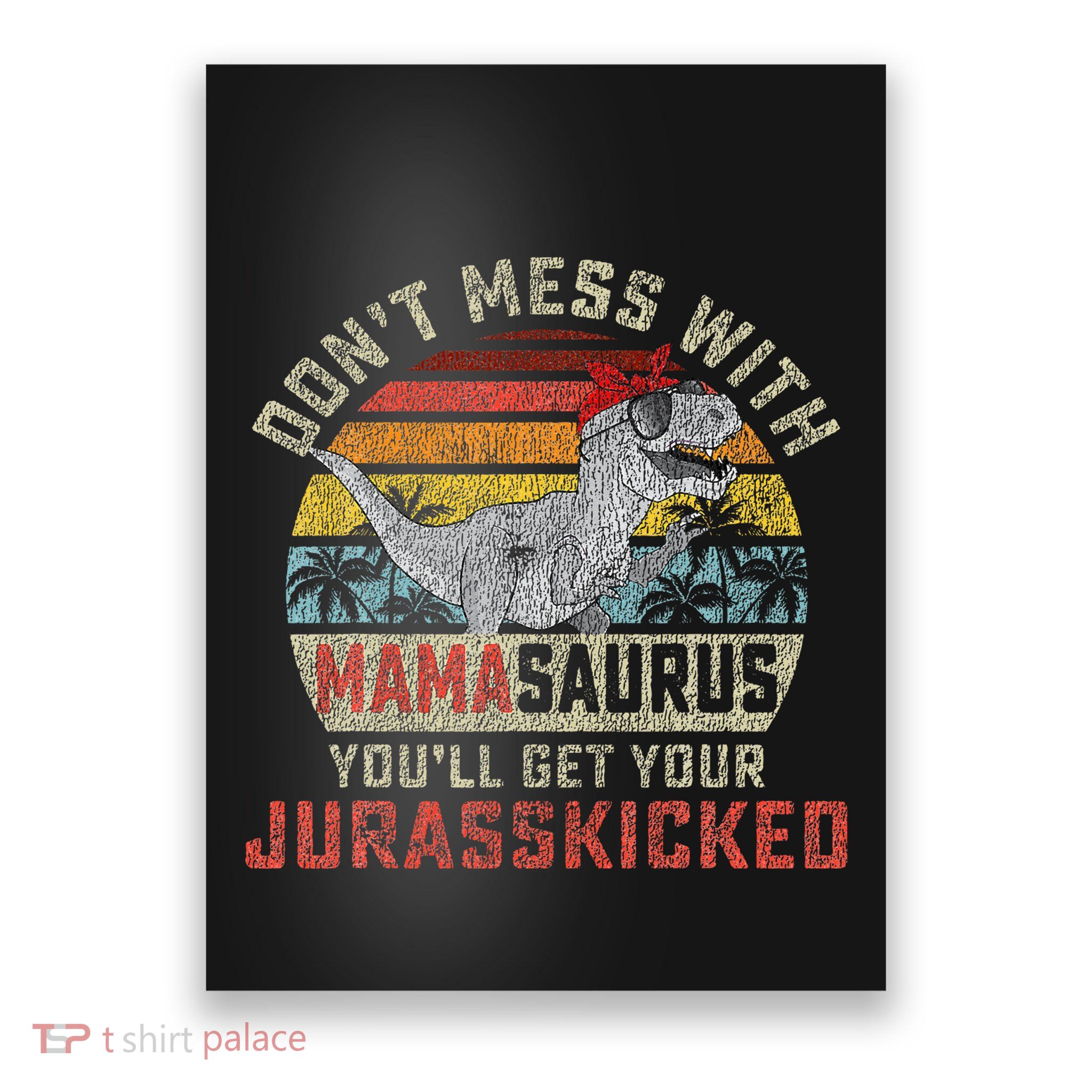 Dont Mess With Mamasaurus Youll Get Jurasskicked Poster