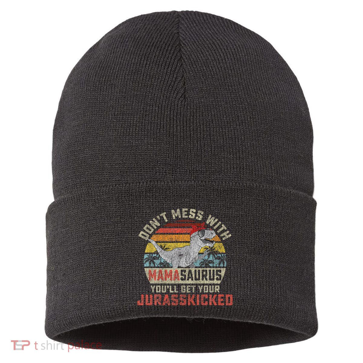 Dont Mess With Mamasaurus Youll Get Jurasskicked Sustainable Knit Beanie