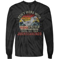 Dont Mess With Mamasaurus Youll Get Jurasskicked Tie-Dye Long Sleeve Shirt