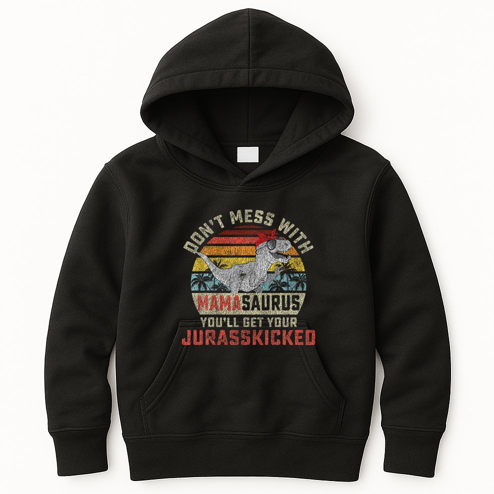 Dont Mess With Mamasaurus Youll Get Jurasskicked Kids Hoodie