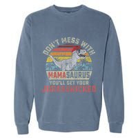 Dont Mess With Mamasaurus Youll Get Jurasskicked Garment-Dyed Sweatshirt