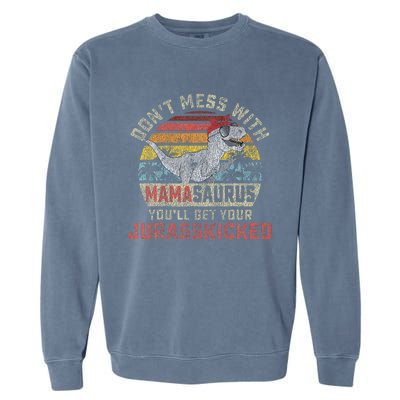 Dont Mess With Mamasaurus Youll Get Jurasskicked Garment-Dyed Sweatshirt