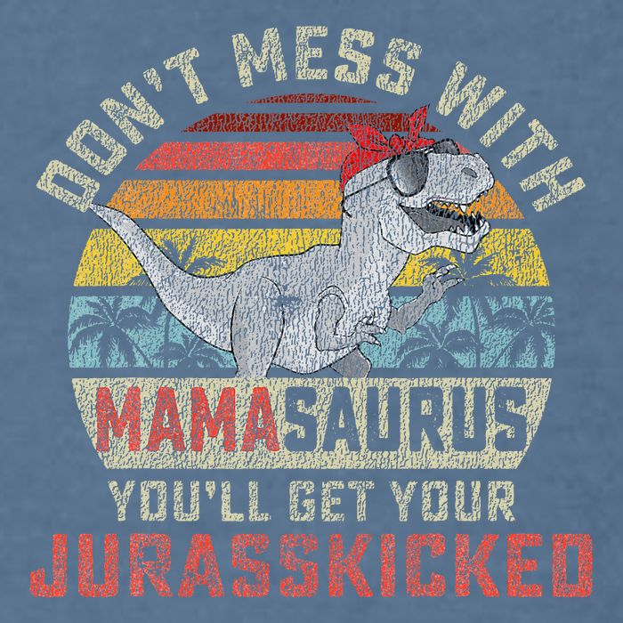 Dont Mess With Mamasaurus Youll Get Jurasskicked Garment-Dyed Sweatshirt