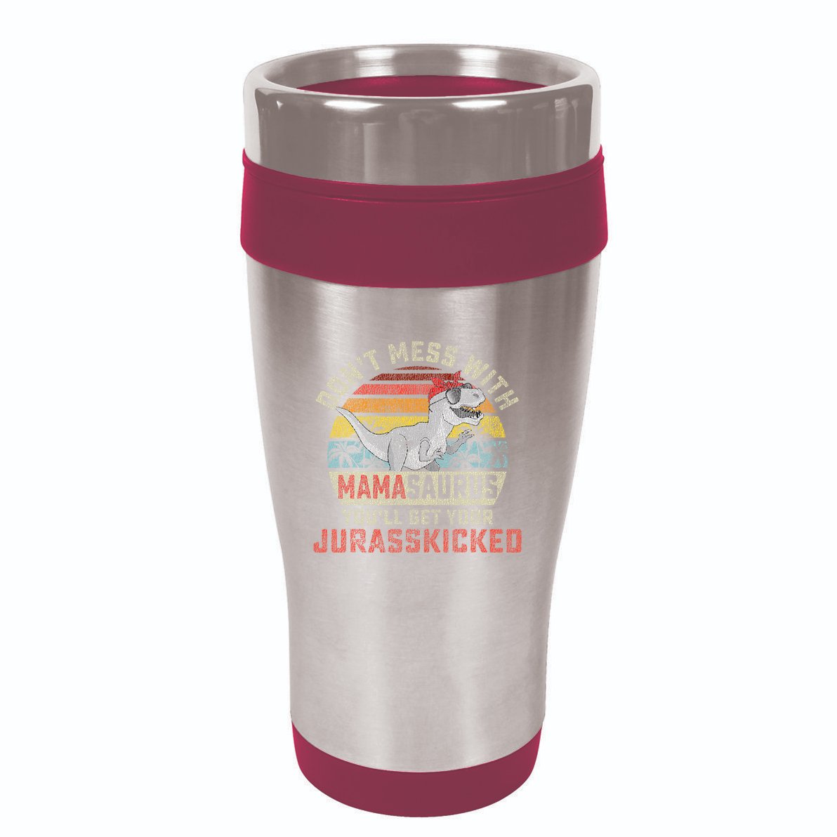 Dont Mess With Mamasaurus Youll Get Jurasskicked 16oz Travel Tumbler