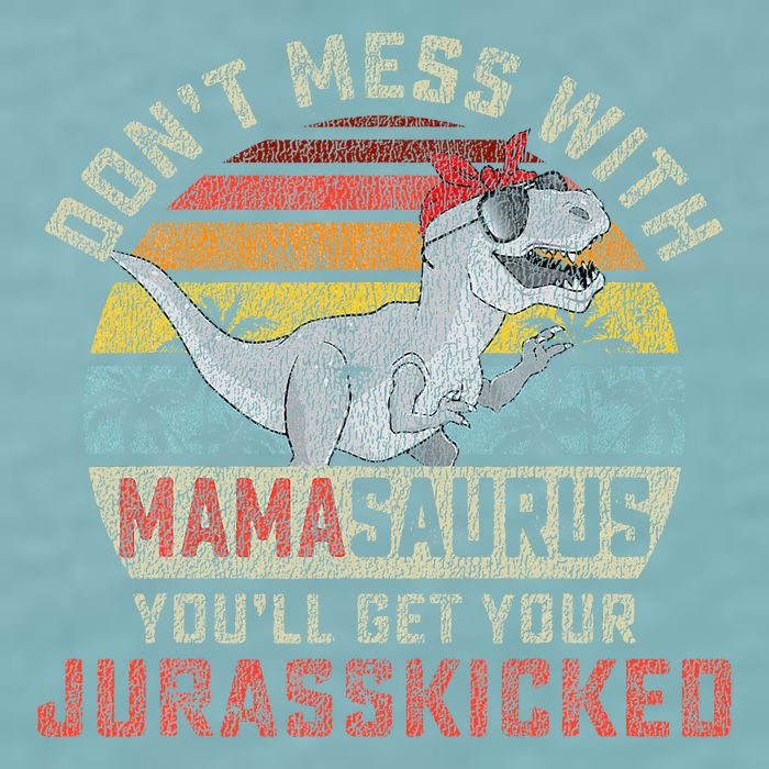 Dont Mess With Mamasaurus Youll Get Jurasskicked Sueded Cloud Jersey T-Shirt