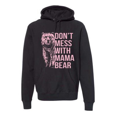 Don't Mess with Mama Bear Vintage Mom Mommy Mother's Day Premium Hoodie