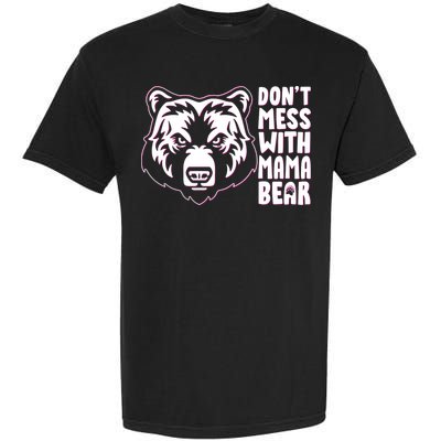 Dont Mess With Mama Bear Garment-Dyed Heavyweight T-Shirt
