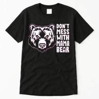 Dont Mess With Mama Bear Tall T-Shirt